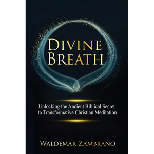 Divine Breath: Unlocking the Ancient Biblical Secret to Transformative Christian Meditation - Paperback