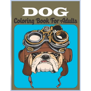 Dog Coloring Book For Adults: An Adult Coloring Book for Dog Lovers (Animal Coloring Books) - Paperback