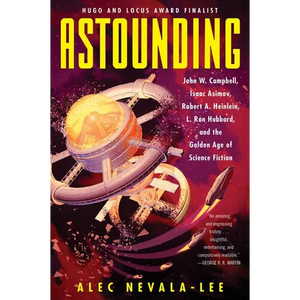 Astounding: John W. Campbell, Isaac Asimov, Robert A. Heinlein, L. Ron Hubbard, and the Golden Age of Science Fiction - Paperback