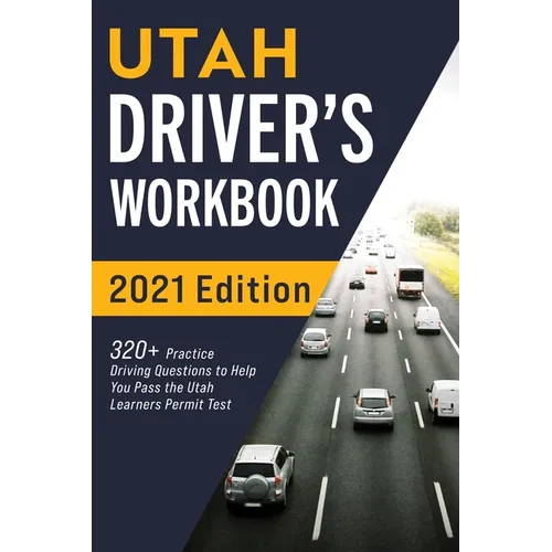 Utah Driver's Workbook: 320+ Practice Driving Questions to Help You Pass the Utah Learner's Permit Test - Paperback