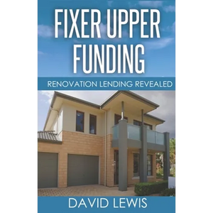 Fixer Upper Funding: Renovation Lending Revealed - Paperback