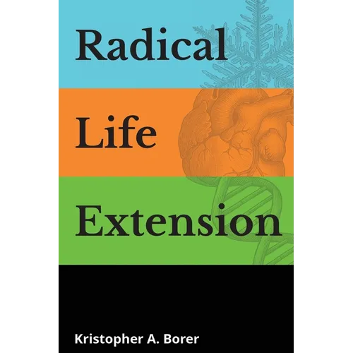 Radical Life Extension: Technological Strategies to Defeat Aging - Paperback