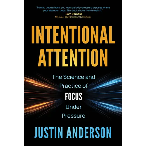 Intentional Attention: The Science and Practice of Focus Under Pressure - Hardcover