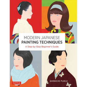 Modern Japanese Painting Techniques: A Step-By-Step Beginner's Guide (Over 21 Lessons and 300 Illustrations) - Paperback