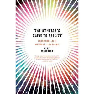 Atheist's Guide to Reality: Enjoying Life Without Illusions - Paperback