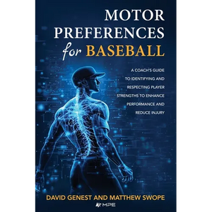 Motor Preferences for Baseball: A Coach's Guide to Identifying and Respecting Player Strengths to Enhance Performance and Reduce Injury - Paperback