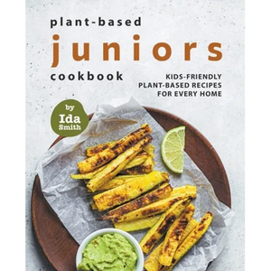Plant-Based Juniors Cookbook: Kids-Friendly Plant-Based Recipes For Every Home - Paperback