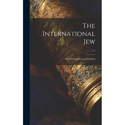 The International Jew: the World's Foremost Problem; v.1 - Hardcover
