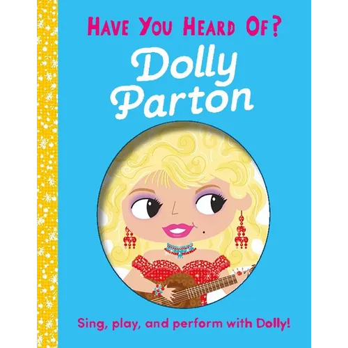 Have You Heard of Dolly Parton?: Sing, Play, and Perform with Dolly! - Board Book