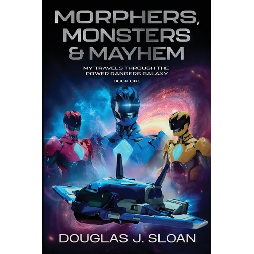 Monsters, Morphers & Mayhem: My Travels Through the Power Rangers Galaxy - Paperback