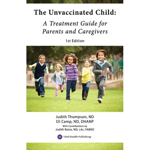The Unvaccinated Child: A Treatment Guide for Parents and Caregivers - Paperback