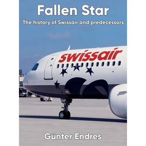 Fallen Star: The history of Swissair and predecessors - Hardcover