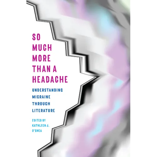 So Much More Than a Headache: Understanding Migraine Through Literature - Paperback