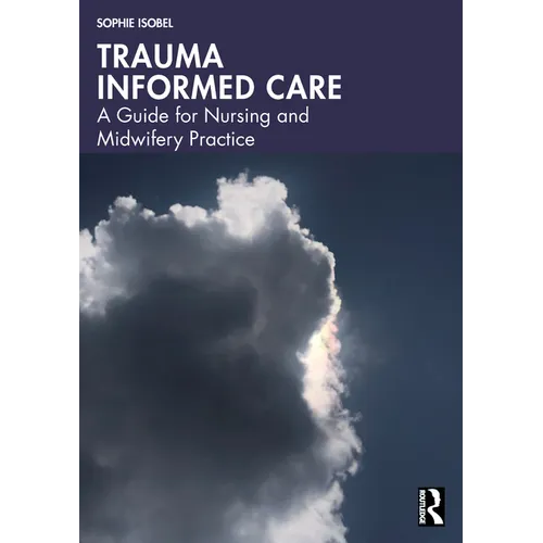 Trauma Informed Care: A Guide for Nursing and Midwifery Practice - Paperback