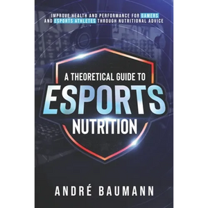 A Theoretical Guide To Esports Nutrition - Paperback