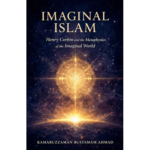 Imaginal Islam: Henry Corbin and the Metaphysics of the Imaginal World - Paperback