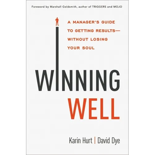 Winning Well: A Manager's Guide to Getting Results---Without Losing Your Soul - Paperback