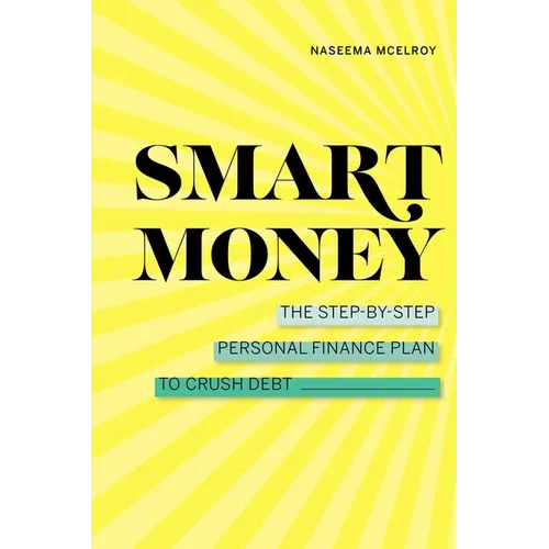 Smart Money: The Step-By-Step Personal Finance Plan to Crush Debt - Paperback