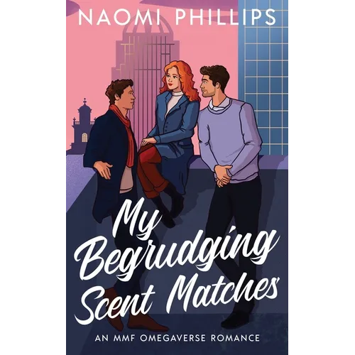 My Begrudging Scent Matches: An MMF Omegaverse Romance - Paperback