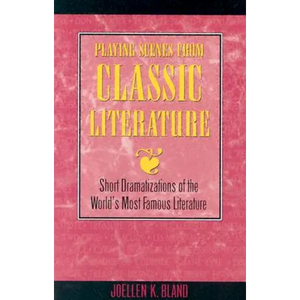 Playing Scenes from Classic Literature: Short Dramatizations of the World's Most Famous Literature - Paperback