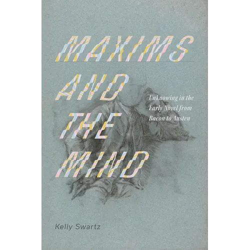 Maxims and the Mind: Unknowing in the Early Novel from Bacon to Austen - Paperback