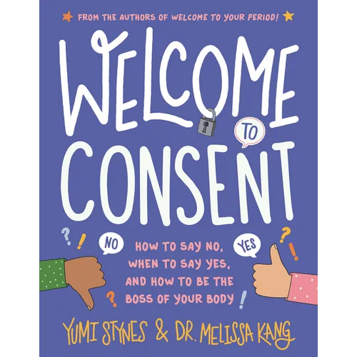 Welcome to Consent: How to Say No, When to Say Yes, and How to Be the Boss of Your Body - Paperback