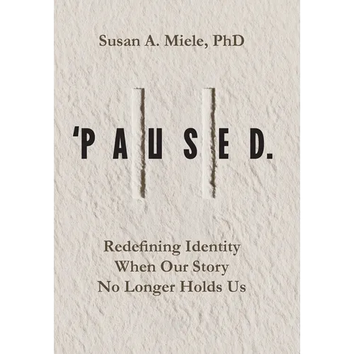 'Paused.: Redefining Identity When Our Story No Longer Holds Us - Hardcover