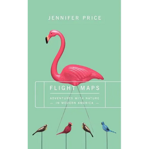 Flight Maps: Adventures with Nature in Modern America - Paperback