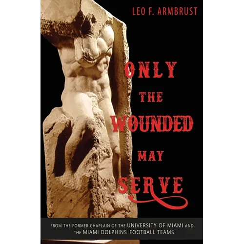 Only the Wounded May Serve - Paperback