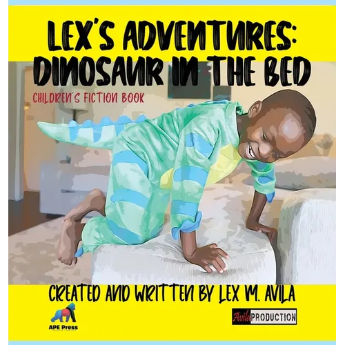 Lex's Adventures: Dinosaur in the Bed: Dinosaur in the Bed - Hardcover
