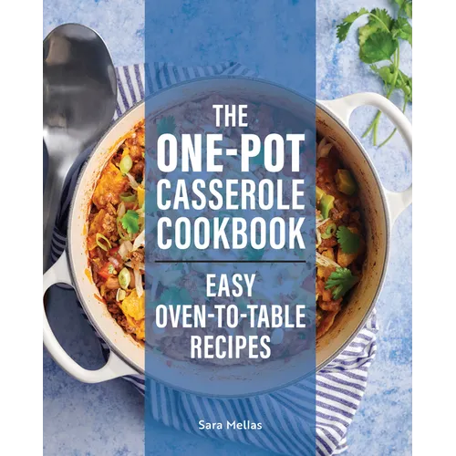 The One-Pot Casserole Cookbook: Easy Oven-To-Table Recipes - Paperback