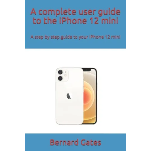 A complete user guide to the iPhone 12 mini: A step by step guide to your iPhone 12 mini - Paperback