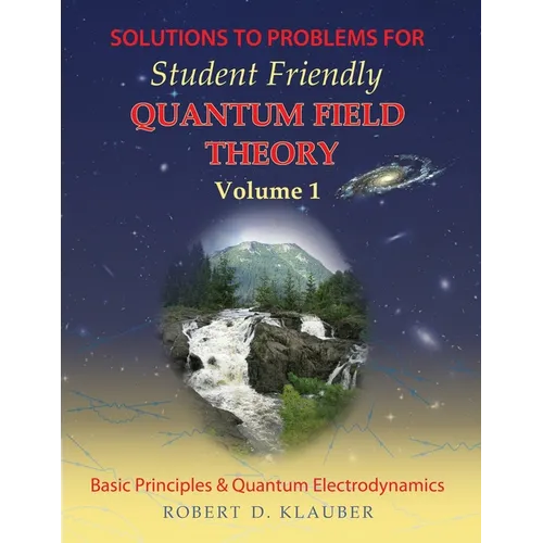 Solutions to Problems for Student Friendly Quantum Field Theory Volume 1: Basic Principles and QED - Paperback