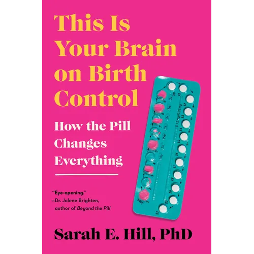This Is Your Brain on Birth Control: How the Pill Changes Everything - Paperback