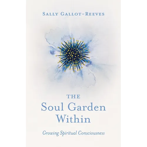 The Soul Garden Within: Growing Spiritual Consciousness - Paperback