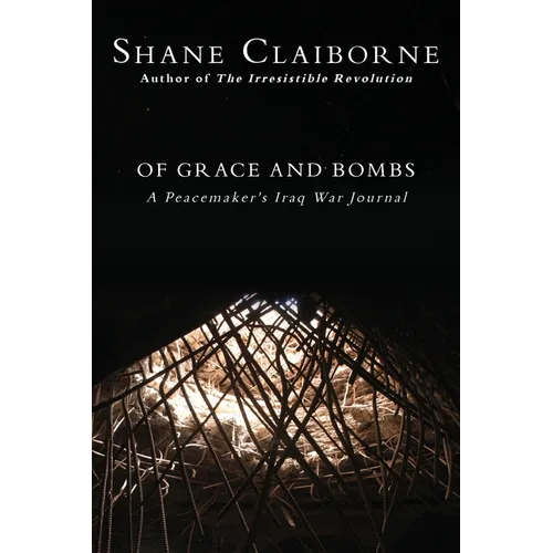 Of Grace and Bombs: A Peacemaker's Iraq War Journal - Paperback
