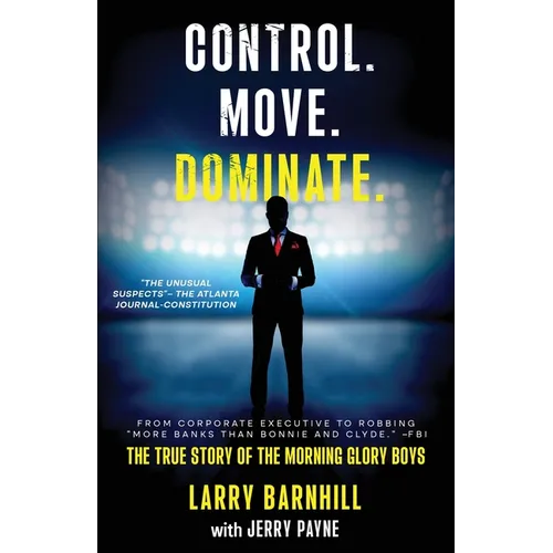 Control. Move. Dominate.: The True Story of the Morning Glory Boys - Paperback