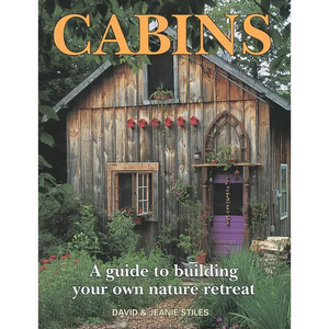 Cabins: A Guide to Building Your Own Nature Retreat - Paperback