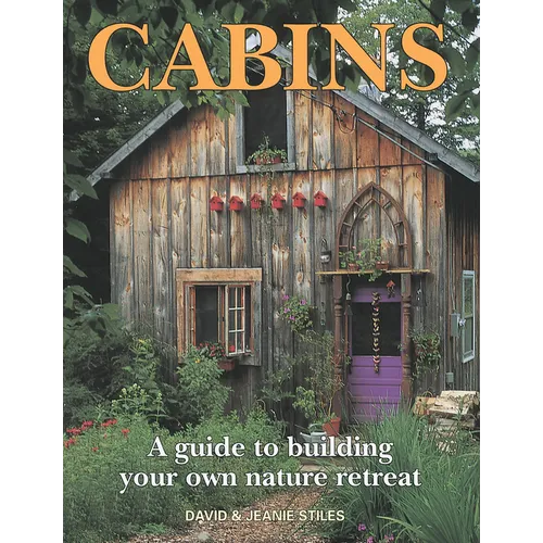 Cabins: A Guide to Building Your Own Nature Retreat - Paperback