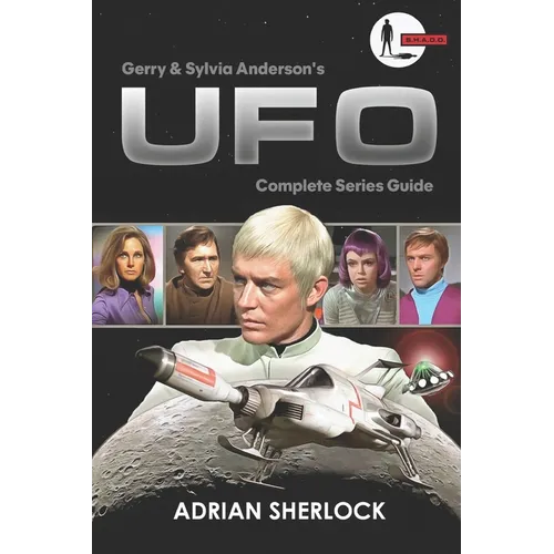 Gerry and Sylvia Anderson's UFO: Complete Series Guide: Collector's Edition - Paperback