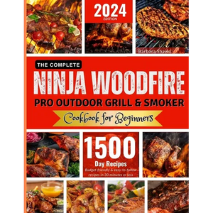 The Complete Ninja Woodfire Pro Outdoor Grill and Smoker Cookbook for Beginners: Unlock Easy to Do, Budget-Friendly Delicious and Healthy Recipes.From - Paperback
