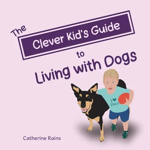 The Clever Kid's Guide to Living with Dogs - Paperback