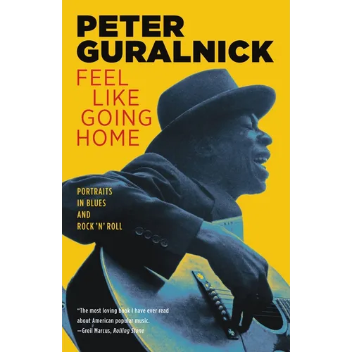 Feel Like Going Home: Portraits in Blues and Rock 'n' Roll - Paperback