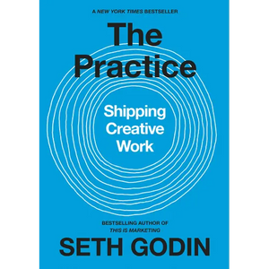 The Practice: Shipping Creative Work - Hardcover