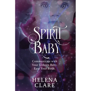 Spirit Baby: Communicate With Your Unborn Baby. Ease Your Birth. - Paperback