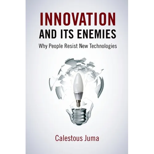 Innovation and Its Enemies: Why People Resist New Technologies - Hardcover