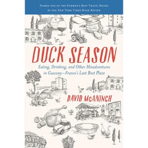 Duck Season: Eating, Drinking, and Other Misadventures in Gascony--France's Last Best Place - Paperback