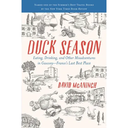 Duck Season: Eating, Drinking, and Other Misadventures in Gascony--France's Last Best Place - Paperback
