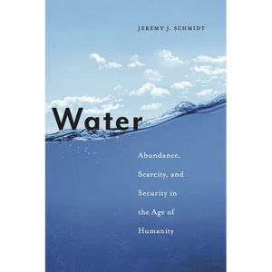 Water: Abundance, Scarcity, and Security in the Age of Humanity - Paperback