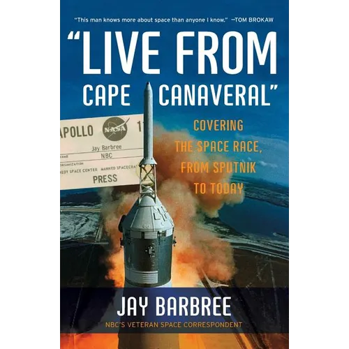 Live from Cape Canaveral: Covering the Space Race, from Sputnik to Today